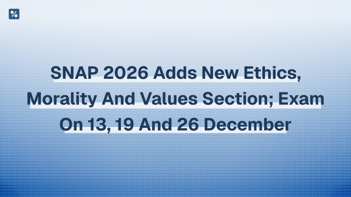 SNAP 2026 adds new Ethics, Morality and Values section; exam on 13, 19 and 26 December
