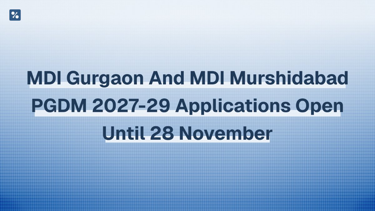 MDI Gurgaon and MDI Murshidabad PGDM 2027-29 applications open until 28 November