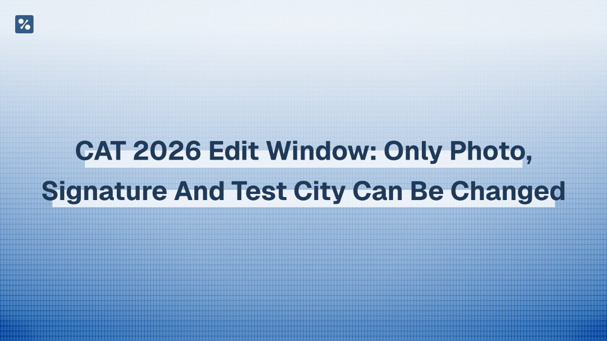 CAT 2026 edit window: only photo, signature and test city can be changed